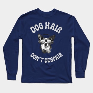 Dog Hair Don't Despair Long Sleeve T-Shirt